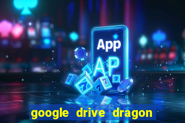 google drive dragon ball super